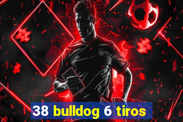 38 bulldog 6 tiros